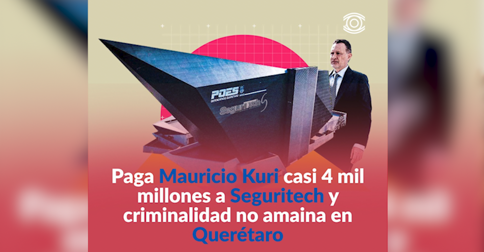 Querétaro: Revelan que gobierno de Kuri contrató casi 4 mil mdp a Seguritech
