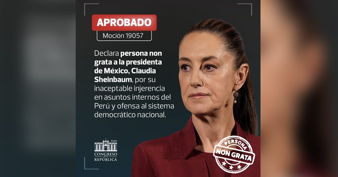 Internacional: Congreso de Perú declara persona non grata a la presidenta de México
