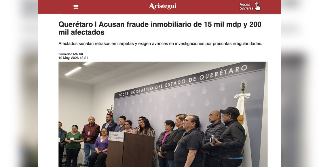 Querétaro: Aristegui Noticias reporta fraude inmobiliario de 15 mil millones y 200 mil afectados